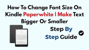 How To Change Font Size On Kindle Paperwhite | Make Text Bigger Or Smaller
