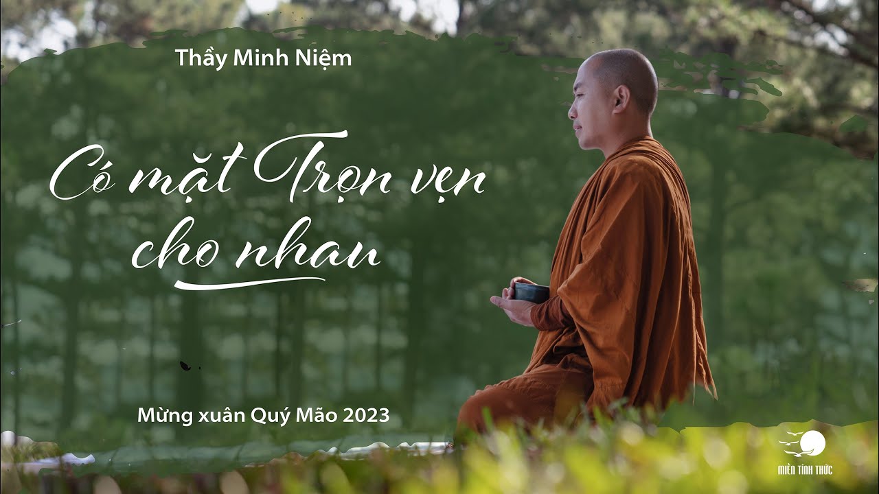 Thầy Minh Niệm | Có mặt trọn vẹn cho nhau | Đặc biệt – Tết Nguyên Đán 2023 Thầy Minh Niệm | Có mặt trọn vẹn cho nhau | Đặc biệt – Tết Nguyên Đán 2023