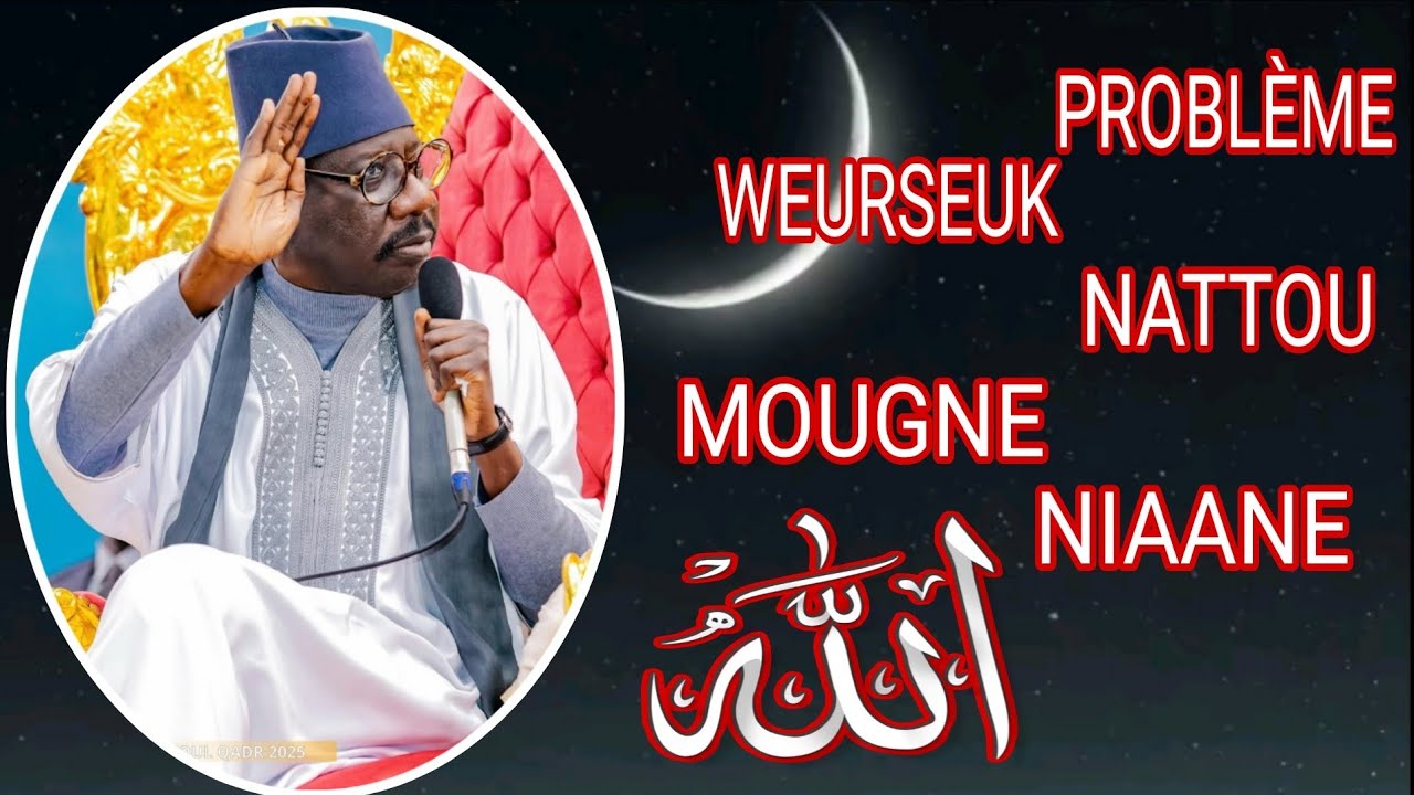 Problème, Weurseuk, Nattou, Mougne, Niaane, Par Serigne Moustapha Sy