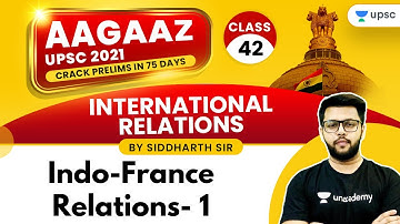 AAGAAZ UPSC CSE/IAS Prelims 2021 | IR by Siddharth Sir | Indo-France Relations (Part-1)