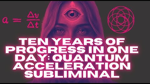 [WORKS FAST!] TEN YEARS OF PROGRESS IN ONE DAY: QUANTUM ACCELERATION (SUBLIMINAL) *VERY RAPID SHIFT!