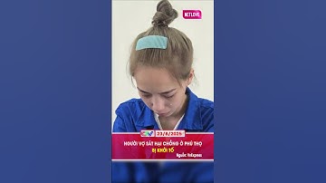 NGƯỜI VỢ SÁT HẠI CHỒNG Ở PHÚ THỌ BỊ KHỞI TỐ