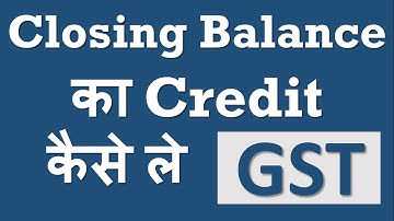 Closing Stock का Credit GST में कैसे ले -Trader and Manufacturer By CA Mohit Goyal, Delhi