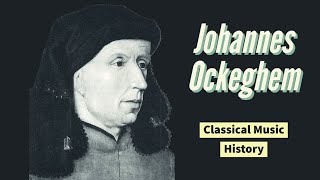 Johannes Ockeghem - Classical Music History (12) Renaissance Period