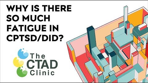 Why is there so much fatigue in CPTSD/DID?