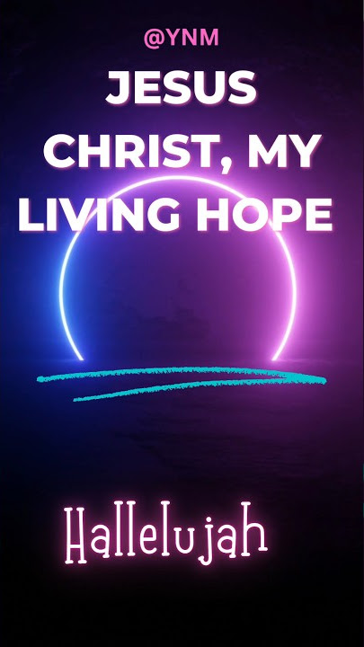 Jesus Christ, my living hope #christian #christansongs