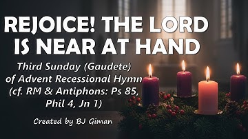 REJOICE! THE LORD IS NEAR AT HAND | THIRD SUNDAY OF ADVENT (GAUDETE) RECESSIONAL HYMN