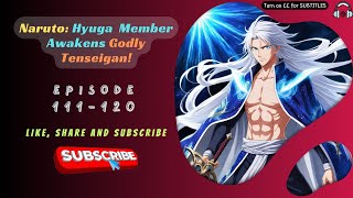 Naruto: Hyuga  Member Awakens Godly Tenseigan! | Ep 111-120
