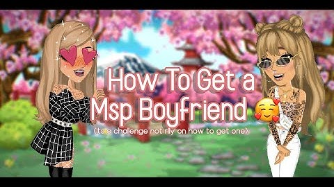 How To Get a Msp Boyfriend *Challenge* + New hacker found!!!