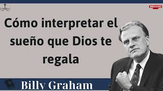 Cómo interpretar el sueño que Dios te regala  Sermón de Billy Graham