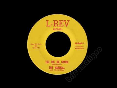 Bob Marshall And The Crystals - You Got Me Crying