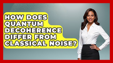 How Does Quantum Decoherence Differ From Classical Noise? - Quantum Tech Explained