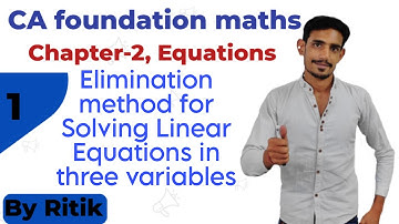 #12 Elimination method for Solving linear equations in three variables | CA foundation maths |