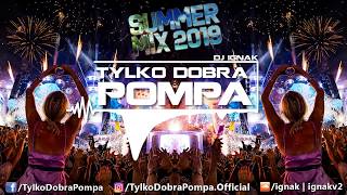 ✪ SUMMER MIX 2019 ✪ Tylko Dobra Pompa ✪NAJLEPSZA MUZYKA NA WAKACJE✪ DJ IGNAK ✪ #WakacyjnyMelanż