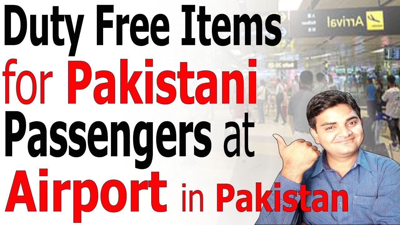 Duty Free Items For Pakistani Passengers At Airport In Pakistan - Pakistan Airport Customs Duty Free