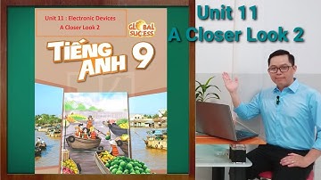 Tiếng Anh Lớp 9 | Unit 11 (Electronic Devices) | A Closer Look 2