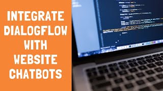 Dialogflow Tutorials: Integrate Dialogflow with Website Chatbots Dialogflow Tutorials: Integrate Dialogflow with Website Chatbots