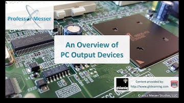 An Overview of PC Output Devices - CompTIA A+ 220-801: 1.12