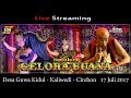 Live Streaming Sandiwara GELORA BUANA Guwa Kidul Kaliwedi Cirebon 17 juli 2017