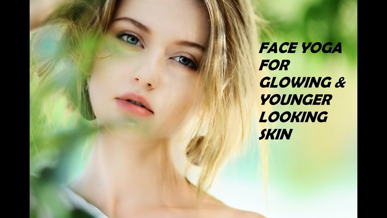 FACE YOGA FOR GLOWING & YOUNGER LOOKING SKIN YouTube