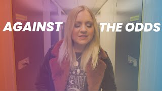 Against The Odds (Music Video) - Philippa Hanna