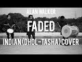 Indian (DHOL - TASHA) Cover | Faded - Alan Walker