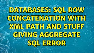 Databases: SQL Row concatenation with XML PATH and STUFF giving aggregate sql error (2 Solutions!!)