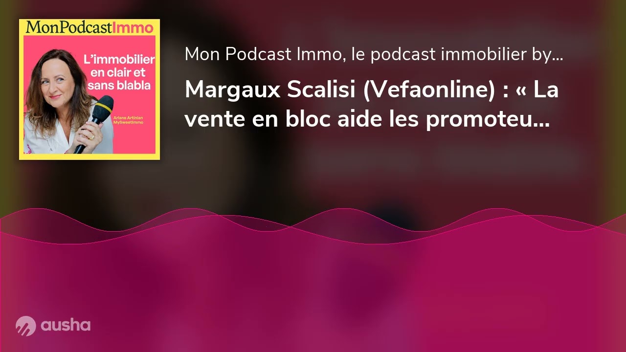 Margaux Scalisi (Vefaonline) : « La vente en bloc aide les promoteurs à vendre plus vite »