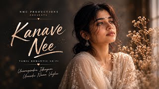 Kanave Nee | Tamil Romantic Lo-Fi Song | NMC Productions