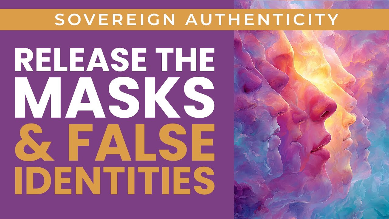 Freedom From False Identities: Release Masks & Anchor Sovereign Authenticity