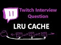 LRU Cache - Twitch Interview Question - Leetcode 146