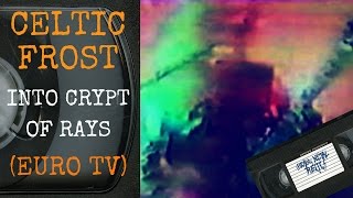 Celtic Frost Into Crypt Of Rays (Euro TV)