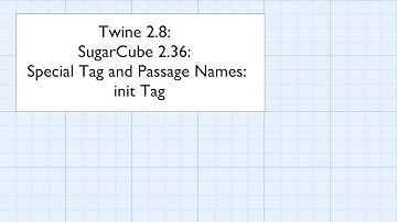 Twine 2.8: SugarCube 2.36: Special Tag and Passage Names: init Tag