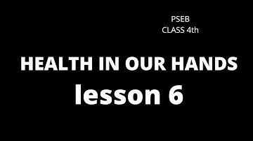 HEALTH IN OUR HANDS || LESSON  6 || CLASS 4th || PSEB