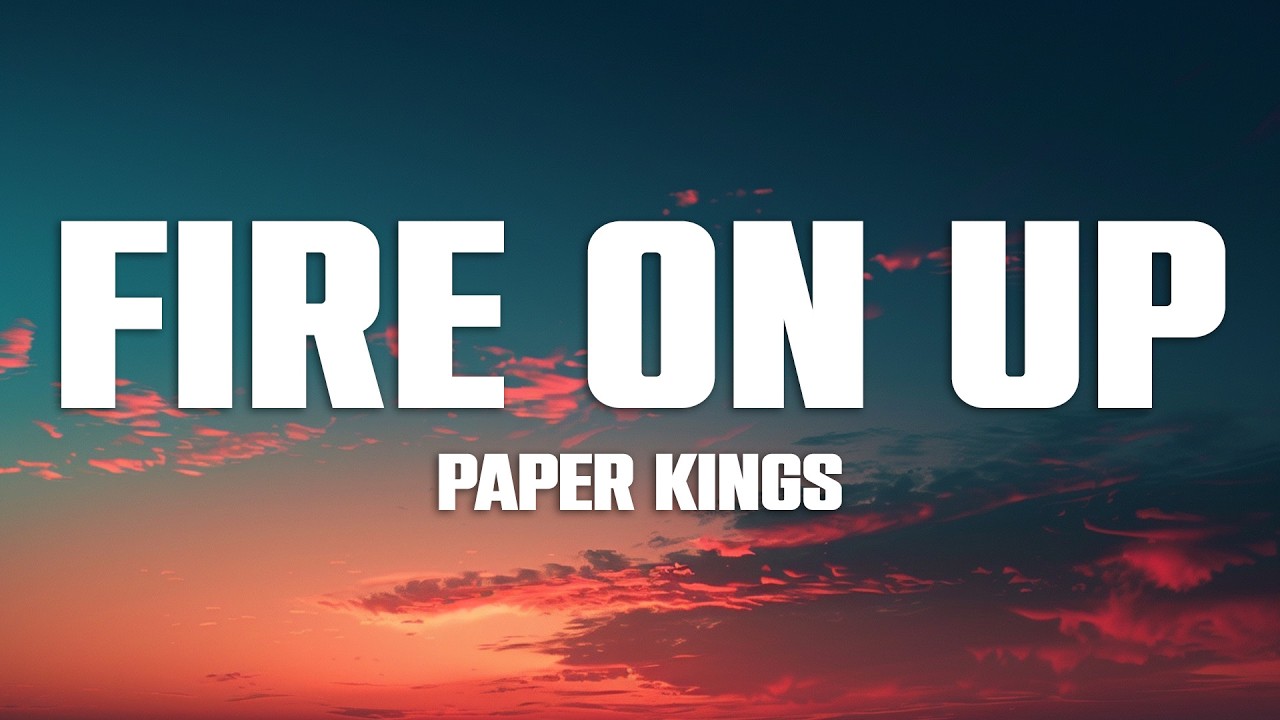 Paper Kings - Fire On Up (Lyrics)