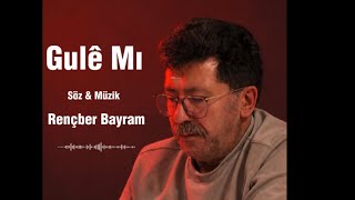 Rençber Bayram - Gulê Mı