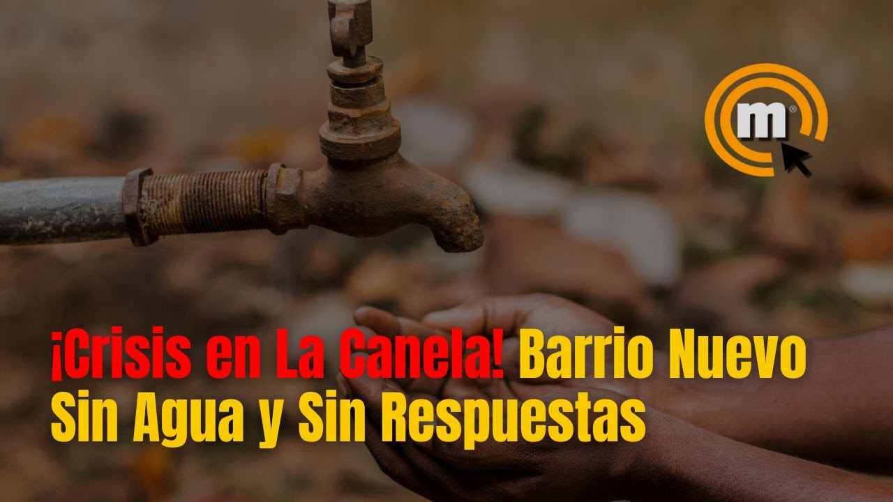 ¡Crisis en La Canela! Barrio Nuevo Sin Agua y Sin Respuestas - YouTube