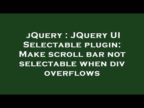 jQuery : JQuery UI Selectable plugin: Make scroll bar not selectable when div overflows