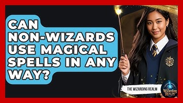 Can Non-Wizards Use Magical Spells in Any Way? - The Wizarding Realm