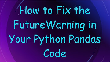 How to Fix the FutureWarning in Your Python Pandas Code