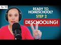 HOMESCHOOLING 101: Part 2: DESCHOOLING--5 Part Mini-series (Ep 92)