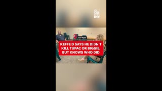 Keffe D says he didn’t kill Tupac or Biggie, but knows who did