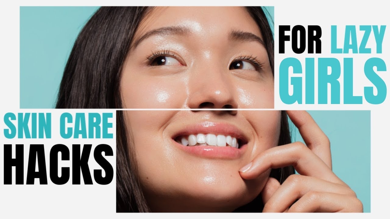 Skin Care Hacks For Lazy Girls Youtube