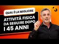 Qual è la miglior attività fisica da seguire dopo i 45 anni? | Filippo Ongaro