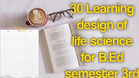 B.Ed 3rd semester 30 learning design of life science in english version.30 LD school internship