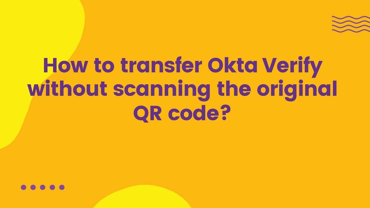 How to transfer Okta Verify without scanning the original QR code ...