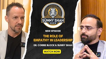 The Role of Empathy in Leadership | Dr. Corrie Block | The Sunny Shah Show