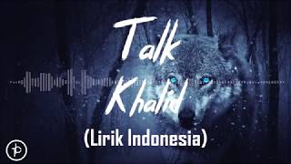 Khalid - Talk (Lirik dan Arti | Terjemahan)