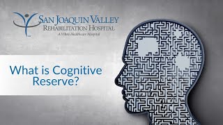What is Cognitive Reserve? | San Joaquin Valley Rehabilitation Hospital
