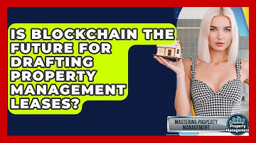 Is Blockchain The Future For Drafting Property Management Leases? - Mastering Property Management